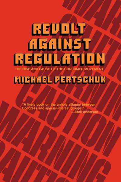 Revolt Against Regulation: The Rise and Pause of the Consumer Movement / Edition 1
