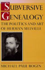 Subversive Genealogy: The Politics and Art of Herman Melville / Edition 1