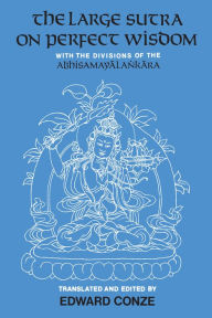 Title: The Large Sutra on Perfect Wisdom: With the Divisions of the Abhisamayalankara, Author: Edward Conze