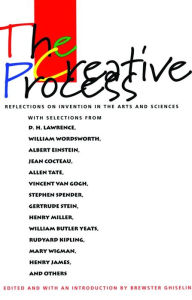 Title: The Creative Process: Reflections on the Invention in the Arts and Sciences / Edition 1, Author: Brewster Ghiselin