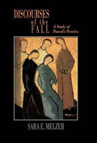 Title: Discourses of the Fall: A Study of Pascal's Pensées, Author: Sara E. Melzer