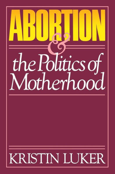 Abortion and the Politics of Motherhood / Edition 1