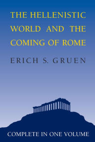 Title: The Hellenistic World and the Coming of Rome / Edition 1, Author: Erich S. Gruen