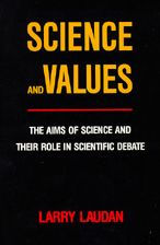 Title: Science and Values: The Aims of Science and Their Role in Scientific Debate / Edition 1, Author: Larry Laudan