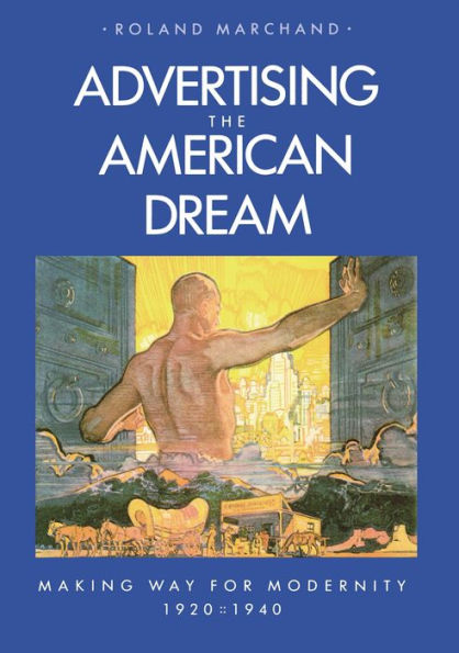 Advertising the American Dream: Making Way for Modernity, 1920-1940 / Edition 1