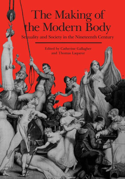 The Making of the Modern Body: Sexuality and Society in the Nineteenth Century / Edition 1