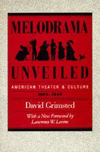 Title: Melodrama Unveiled: American Theater and Culture, 1800-1850 / Edition 1, Author: David Grimsted
