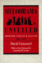 Melodrama Unveiled: American Theater and Culture, 1800-1850 / Edition 1