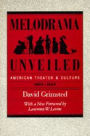 Melodrama Unveiled: American Theater and Culture, 1800-1850 / Edition 1