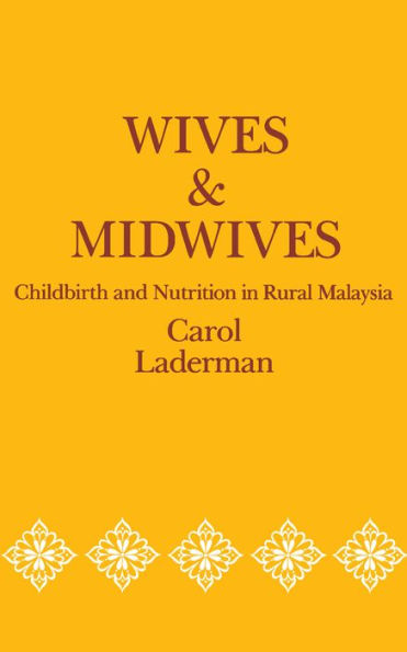 Wives and Midwives: Childbirth and Nutrition in Rural Malaysia / Edition 1
