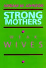 Strong Mothers, Weak Wives: The Search for Gender Equality / Edition 1