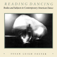 Title: Reading Dancing: Bodies and Subjects in Contemporary American Dance / Edition 1, Author: Susan Leigh Foster