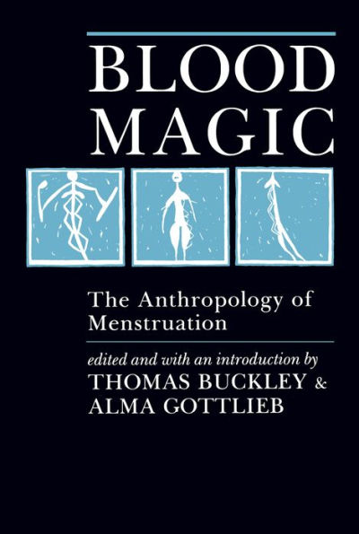 Blood Magic: The Anthropology of Menstruation / Edition 1