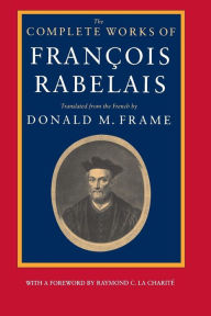 Title: The Complete Works of Francois Rabelais / Edition 1, Author: François Rabelais