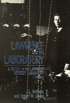 Lawrence and His Laboratory: A History of the Lawrence Berkeley Laboratory, Volume I