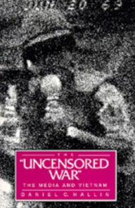 Title: The Uncensored War: The Media and Vietnam / Edition 1, Author: Daniel C. Hallin