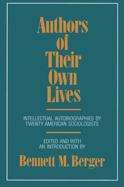 Authors of Their Own Lives: Intellectual Autobiographies by Twenty American Sociologists / Edition 1