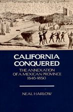 Title: California Conquered: The Annexation of a Mexican Province, 1846-1850, Author: Neal Harlow