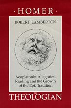 Homer the Theologian: Neoplatonist Allegorical Reading and the Growth of the Epic Tradition