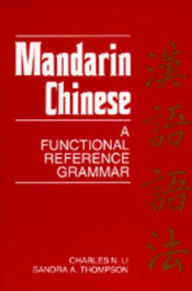 Title: Mandarin Chinese: A Functional Reference Grammar / Edition 1, Author: Charles N. Li