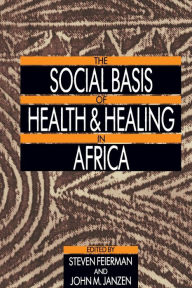 Title: The Social Basis of Health and Healing in Africa / Edition 1, Author: Steven Feierman