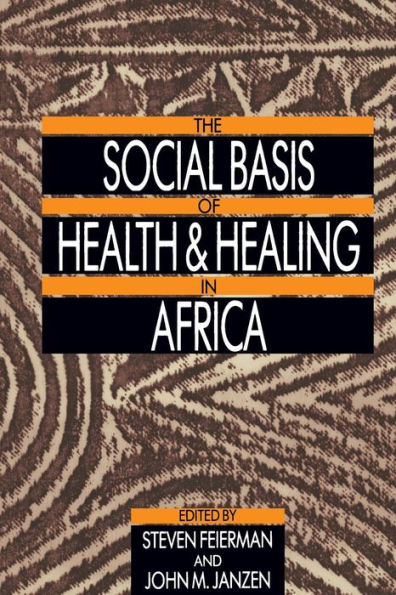 The Social Basis of Health and Healing in Africa / Edition 1