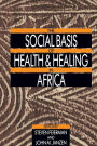 The Social Basis of Health and Healing in Africa / Edition 1