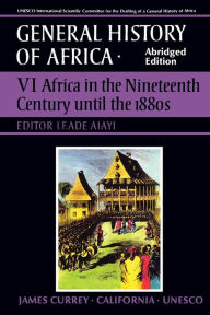 Title: UNESCO General History of Africa, Vol. VI, Abridged Edition: Africa in the Nineteenth Century until the 1880s / Edition 1, Author: J. F. Ade Ajayi