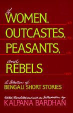 Of Women, Outcastes, Peasants, and Rebels: A Selection of Bengali Short Stories / Edition 1