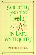 Title: Society and the Holy in Late Antiquity, Author: Peter Brown
