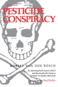 Title: The Pesticide Conspiracy / Edition 1, Author: Robert Van Den Bosch