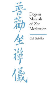 Title: Dogen's Manuals of Zen Meditation / Edition 1, Author: Carl Bielefeldt