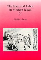 Title: The State and Labor in Modern Japan / Edition 1, Author: Sheldon Garon