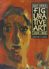 Title: Bay Area Figurative Art: 1950-1965 / Edition 1, Author: Caroline A. Jones