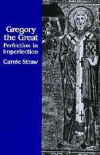 Title: Gregory the Great: Perfection in Imperfection, Author: Carole Straw