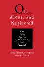 Old, Alone, and Neglected: Care of the Aged in Scotland and the United States / Edition 1