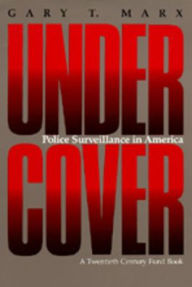 Title: Undercover: Police Surveillance in America, Author: Gary T. Marx