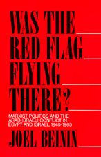 Was the Red Flag Flying There? Marxist Politics and the Arab-Israeli Conflict in Eqypt and Israel 1948-1965 / Edition 1