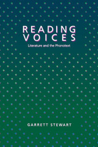 Title: Reading Voices: Literature and the Phonotext, Author: Garrett Stewart