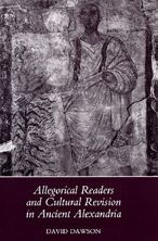 Title: Allegorical Readers and Cultural Revision in Ancient Alexandria, Author: David Dawson