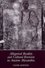 Allegorical Readers and Cultural Revision in Ancient Alexandria