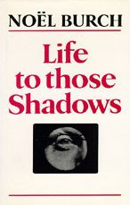 Title: Life to Those Shadows, Author: Noël Burch