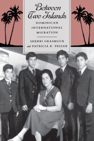 Title: Between Two Islands: Dominican International Migration / Edition 1, Author: Sherri Grasmuck