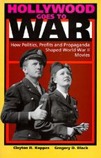 Title: Hollywood Goes to War: How Politics, Profits and Propaganda Shaped World War II Movies / Edition 1, Author: Clayton R. Koppes