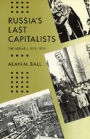 Russia's Last Capitalists: The Nepmen, 1921-1929 / Edition 1