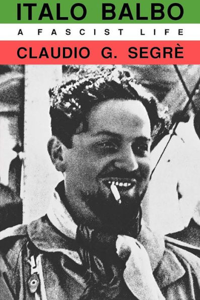 Italo Balbo: A Fascist Life / Edition 1