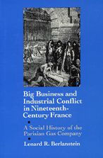 Title: Big Business and Industrial Conflict in Nineteenth-Century France: A Social History of the Parisian Gas Company, Author: Lenard R. Berlanstein