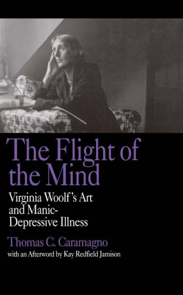 The Flight of the Mind: Virginia Woolf's Art and Manic-Depressive Illness / Edition 1