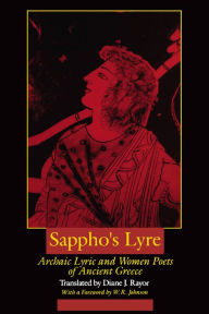 Title: Sappho's Lyre: Archaic Lyric and Women Poets of Ancient Greece / Edition 1, Author: Diane J. Rayor