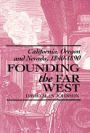 Founding the Far West: California, Oregon, and Nevada, 1840-1890